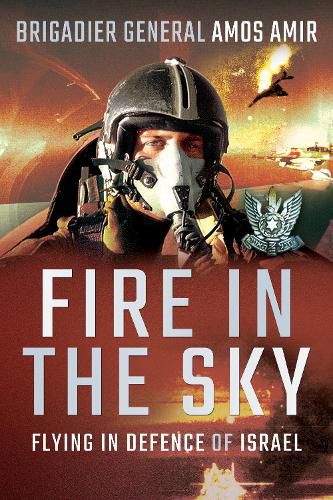 Cover image for Fire in the Sky: Flying in Defence of Israel