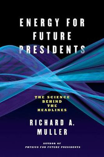 Cover image for Energy for Future Presidents: The Science Behind the Headlines