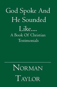 Cover image for God Spoke And He Sounded Like....: A Book Of Christian Testimonials