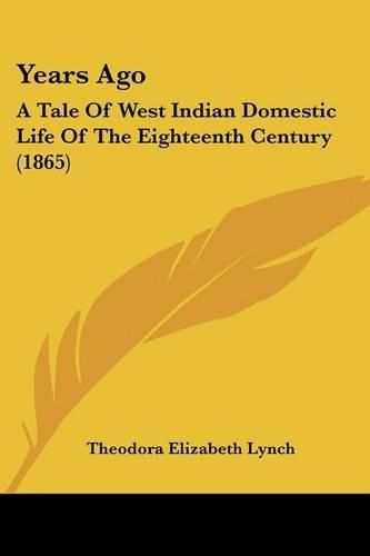 Cover image for Years Ago: A Tale of West Indian Domestic Life of the Eighteenth Century (1865)