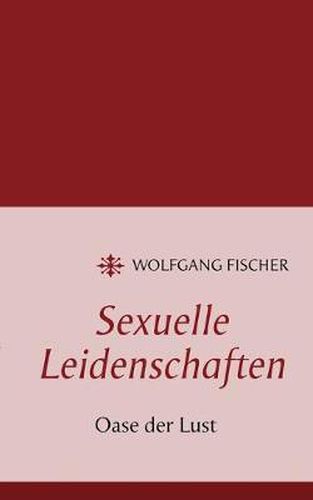 Cover image for Sexuelle Leidenschaften: Oase der Lust
