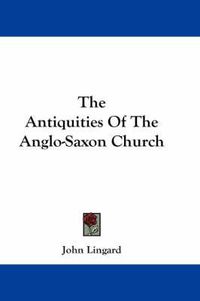 Cover image for The Antiquities of the Anglo-Saxon Church