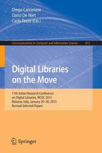 Cover image for Digital Libraries on the Move: 11th Italian Research Conference on Digital Libraries, IRCDL 2015, Bolzano, Italy, January 29-30, 2015, Revised Selected Papers