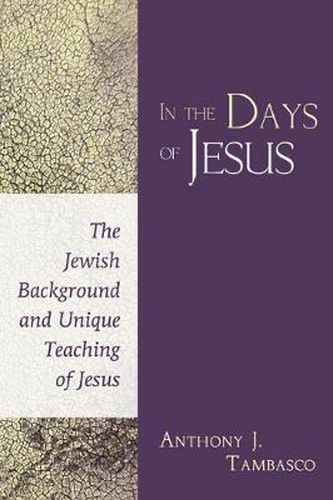 Cover image for In the Days of Jesus: The Jewish Background and Unique Teaching of Jesus