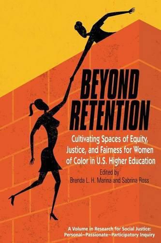 Beyond Retention: Cultivating Spaces of Equity, Justice, and Fairness for Women of Color in U.S. Higher Education