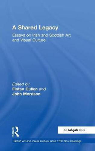 Cover image for A Shared Legacy: Essays on Irish and Scottish Art and Visual Culture