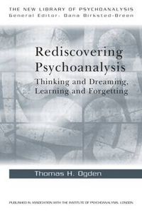 Cover image for Rediscovering Psychoanalysis: Thinking and Dreaming, Learning and Forgetting