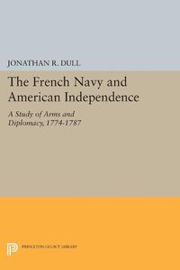 Cover image for The French Navy and American Independence: A Study of Arms and Diplomacy, 1774-1787