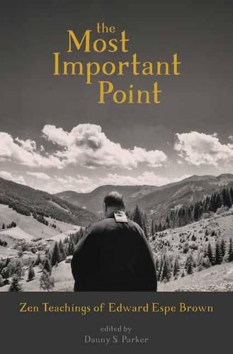 The Most Important Point: Zen Teachings of Edward Espe Brown