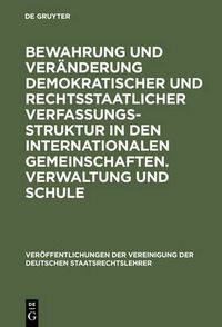 Cover image for Bewahrung und Veranderung demokratischer und rechtsstaatlicher Verfassungsstruktur in den internationalen Gemeinschaften. Verwaltung und Schule