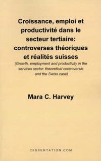 Cover image for Croissance, Emploi Et Productivite Dans le Secteur Tertiaire: Controverses Theoriques Et Realites Suisses