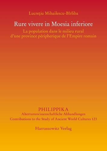 Cover image for Rure Vivere in Moesia Inferiore: La Population Dans Le Milieu Rural d'Une Province Peripherique de l'Empire Romain