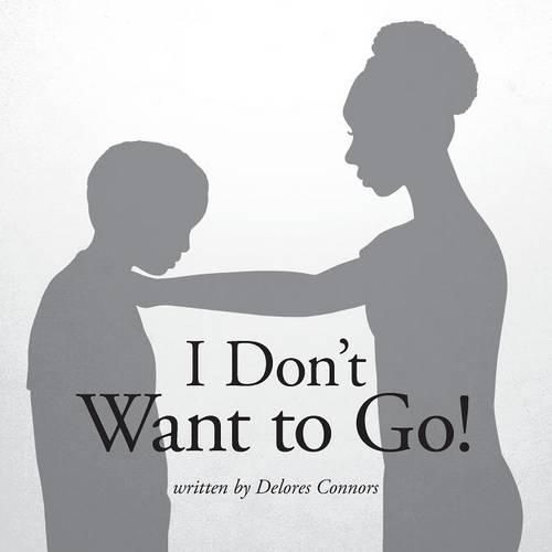 Cover image for I Don't Want to Go!