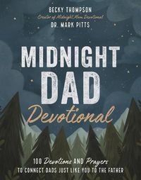 Cover image for Midnight Dad Devotional: 100 Devotions and Prayers to Connect Dads Just Like You to the Father