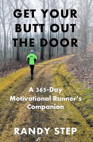 Cover image for Get Your Butt Out the Door: A 365-Day Motivational Runner's Companion