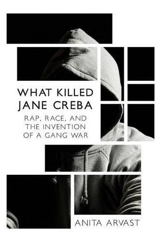 Cover image for What Killed Jane Creba: Rap, Race, and the Invention of a Gang War