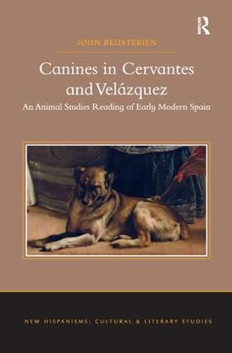 Cover image for Canines in Cervantes and Velazquez: An Animal Studies Reading of Early Modern Spain