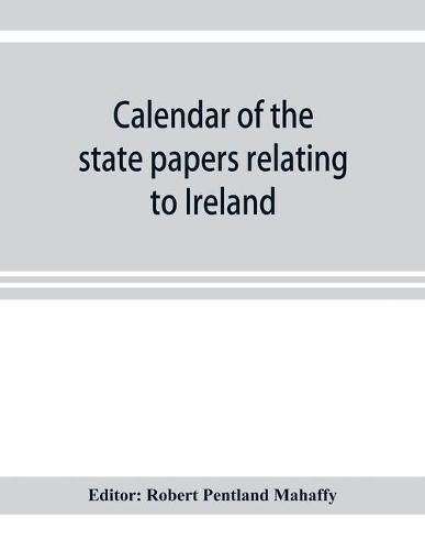 Cover image for Calendar of the state papers relating to Ireland preserved in the Public Record Office 1660-1662