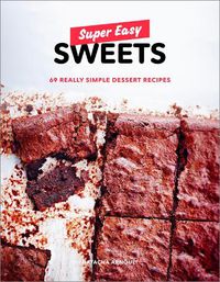 Cover image for Super Easy Sweets: 69 Really Simple Dessert Recipes
