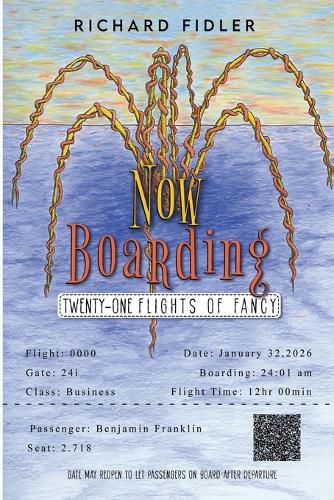 Cover image for Now Boarding: Twenty-One Flights of Fancy