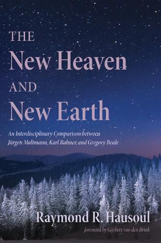 The New Heaven and New Earth: An Interdisciplinary Comparison Between Jurgen Moltmann, Karl Rahner, and Gregory Beale