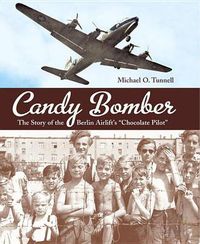 Cover image for Candy Bomber: The Story of the Berlin Airlift's  Chocolate Pilot