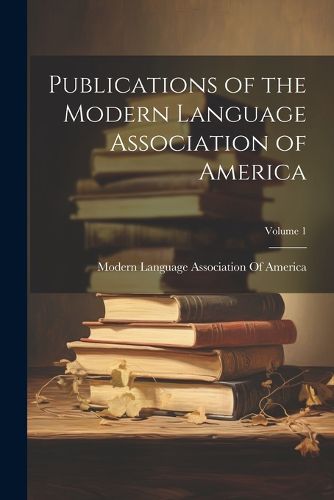 Cover image for Publications of the Modern Language Association of America; Volume 1