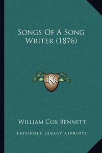 Cover image for Songs of a Song Writer (1876)