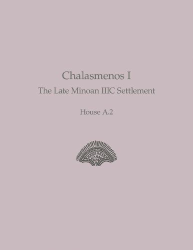 Cover image for Chalasmenos I: The Late Minoan IIIC Settlement. House A.2