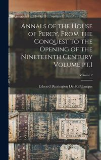 Cover image for Annals of the House of Percy, From the Conquest to the Opening of the Nineteenth Century Volume pt.1; Volume 2