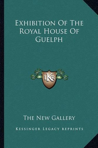 Cover image for Exhibition of the Royal House of Guelph