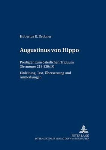 Cover image for Augustinus von Hippo: Predigten zum oesterlichen Triduum ( Sermones  218-229/D)- Einleitung, Text, Uebersetzung und Anmerkungen