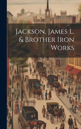 Cover image for Jackson, James L. & Brother Iron Works