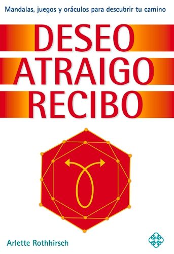 Cover image for Deseo Atraigo Recibo: Mandalas, Juegos Y Oraculos Para Descubrir Tu Camino