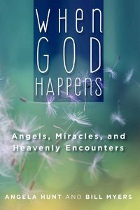 Cover image for When God Happens: Angels, Miracles, and Heavenly Encounters