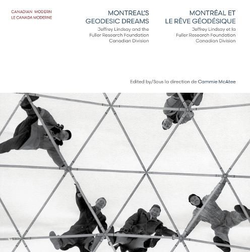 Cover image for Montreal's Geodesic Dreams: Jeffrey Lindsay and the Fuller Research Foundation Canadian Division