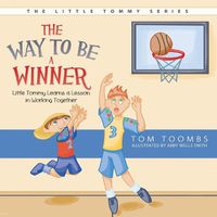 Cover image for The Way to Be a Winner: Little Tommy Learns a Lesson in Working Together