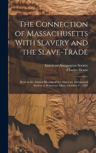 Cover image for The Connection of Massachusetts With Slavery and the Slave-trade