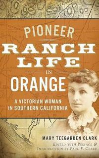 Cover image for Pioneer Ranch Life in Orange: A Victorian Woman in Southern California