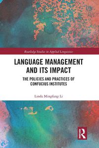 Cover image for Language Management and Its Impact: The Policies and Practices of Confucius Institutes