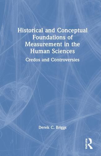 Cover image for Historical and Conceptual Foundations of Measurement in the Human Sciences: Credos and Controversies