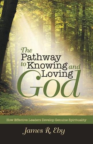 Cover image for The Pathway to Knowing and Loving God: How Effective Leaders Develop Genuine Spirituality