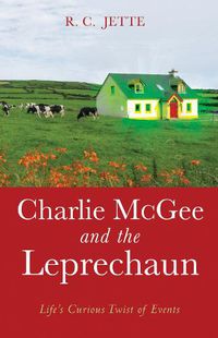 Cover image for Charlie McGee and the Leprechaun: Life's Curious Twist of Events