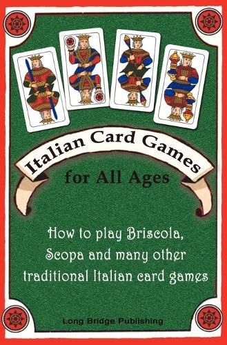 Cover image for Italian Card Games for All Ages: How to Play Briscola, Scopa and Many Other Traditional Italian Card Games