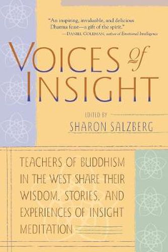 Voices of Insight: Teachers of Buddhism in the West Share Their Wisdom, Stories and Experiences of Insight Meditation