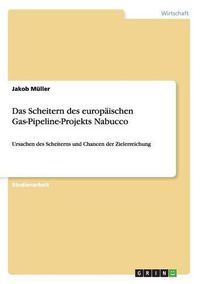 Cover image for Das Scheitern des europaischen Gas-Pipeline-Projekts Nabucco: Ursachen des Scheiterns und Chancen der Zielerreichung