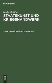 Cover image for Die Tragoedie Der Staatskunst: Bethmann Hollweg ALS Kriegskanzler (1914-1917)