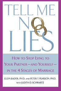 Cover image for Tell Me No Lies: How to Stop Lying to Your Partner-And Yourself-In the 4 Stages of Marriage