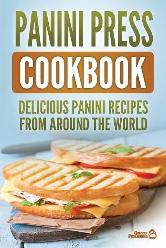 Cover image for Panini Press Cookbook: Delicious Panini Recipes From Around The World