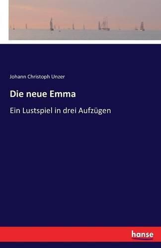 Cover image for Die neue Emma: Ein Lustspiel in drei Aufzugen